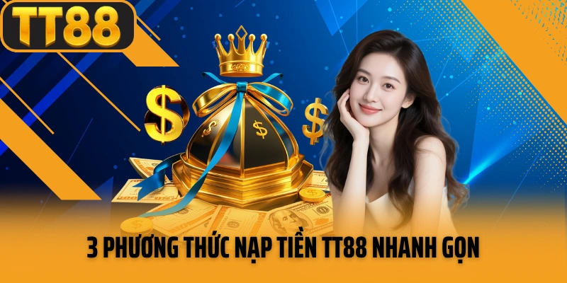 3 phương thức nạp tiền TT88 nhanh gọn