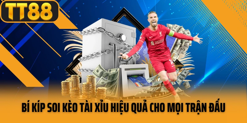 Bí kíp soi kèo tài xỉu hiệu quả cho mọi trận đấu