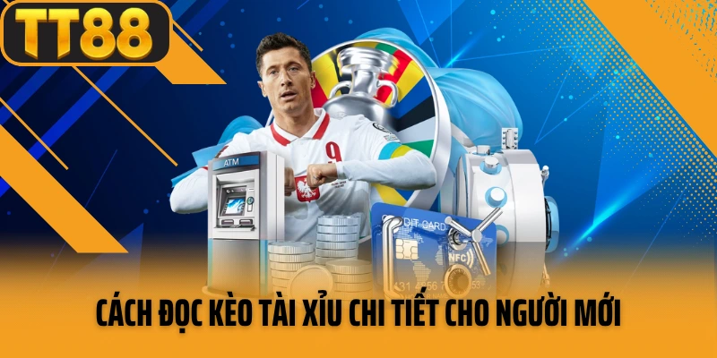 Cách đọc kèo tài xỉu chi tiết cho người mới bắt đầu
