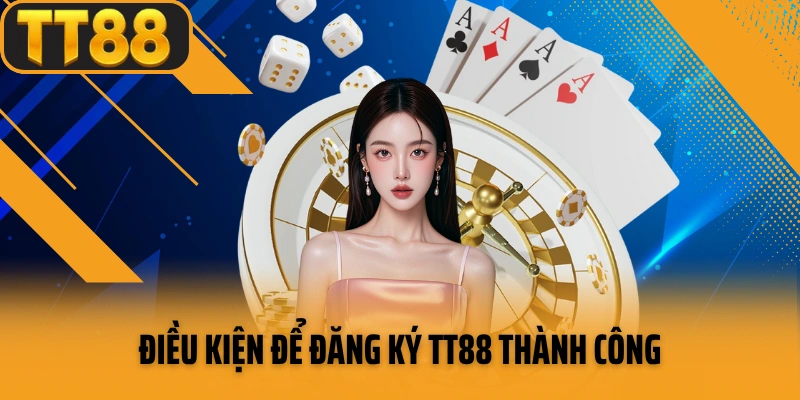 Điều kiện để đăng ký TT88 thành công