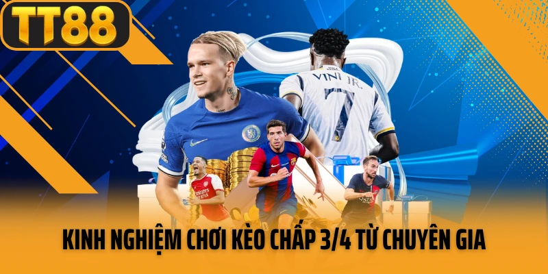 Kinh nghiệm chơi kèo chấp 3/4 từ chuyên gia