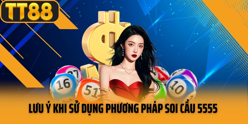 Lưu ý khi sử dụng phương pháp soi cầu 5555 