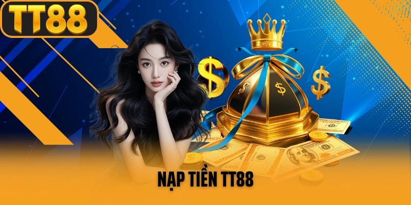 Hướng Dẫn Nạp Tiền TT88 Nhanh Chóng An Toàn Chỉ Trong 3 Phút