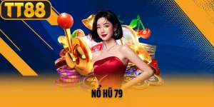  Nổ Hũ 79 – Thế Giới Giải Trí Đầy Kịch Tính và Phần Thưởng Hấp Dẫn