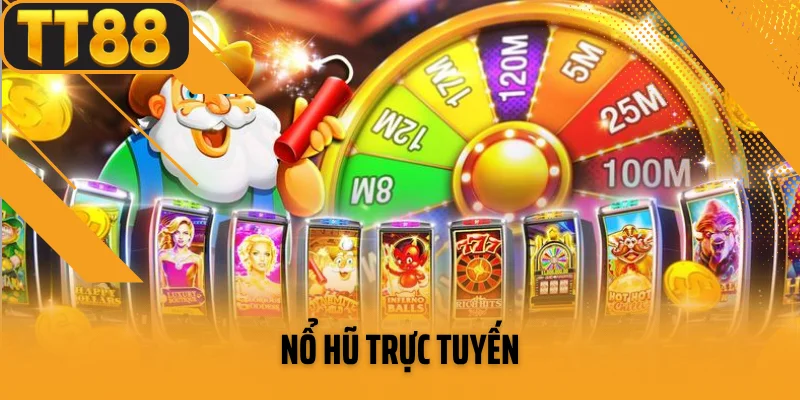 Nổ Hũ Trực Tuyến TT88 - Trò Chơi Dành Cho Mọi Cược Thủ 2025