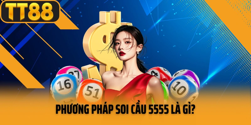 Phương pháp soi cầu 5555 là gì?