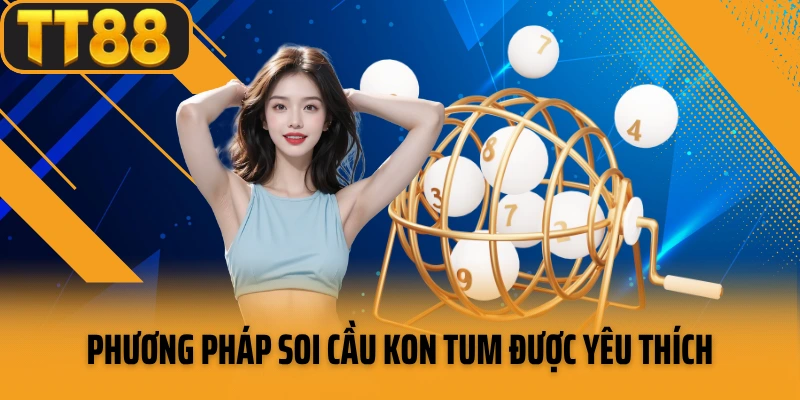 Phương pháp soi cầu Kon Tum được yêu thích hiện nay