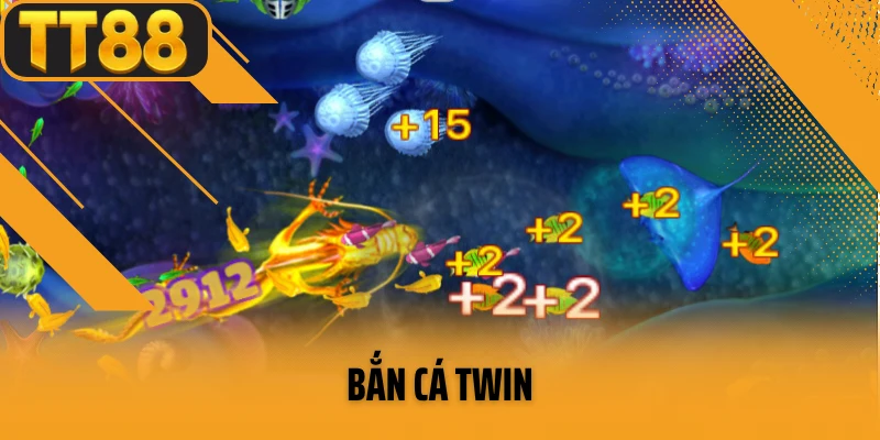 Bắn Cá TWIN Và Những Ưu Điểm Nổi Bật  Không Thể Bỏ Qua