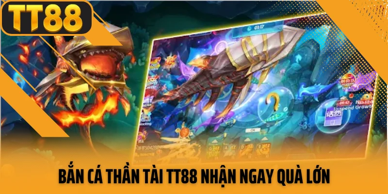 Bắn cá thần tài TT88 nhận ngay quà lớn 