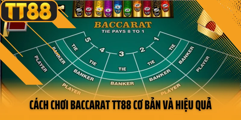 Cách chơi baccarat TT88 cơ bản và hiệu quả