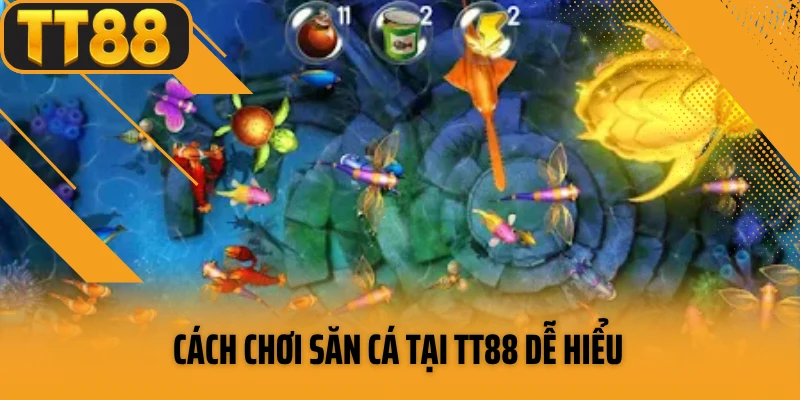Cách chơi săn cá tại TT88 dễ hiểu 