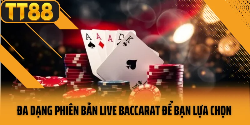 Đa dạng phiên bản live baccarat để bạn lựa chọn