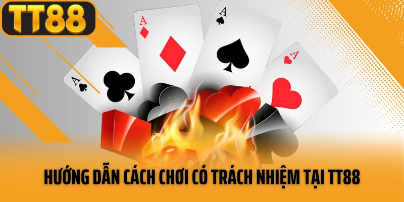 Hướng dẫn cách chơi có trách nhiệm tại nhà cái TT88