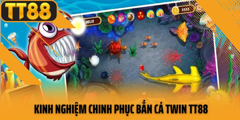 Kinh nghiệm chinh phục bắn cá TWIN TT88