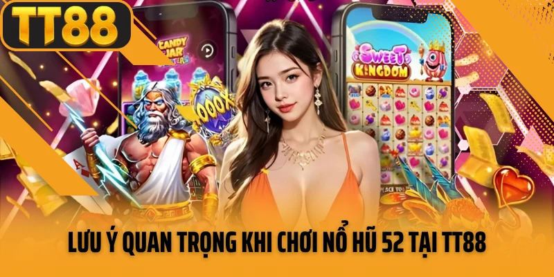 Lưu ý quan trọng khi chơi nổ hũ 52 tại TT88