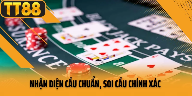 Nhận diện cầu chuẩn, soi cầu chính xác 