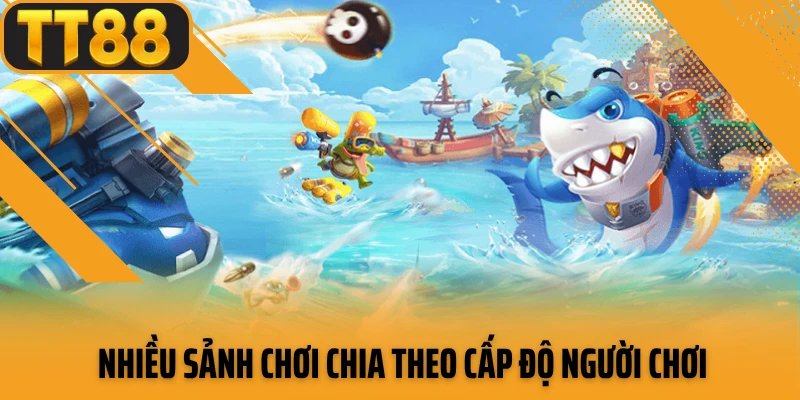 Nhiều sảnh chơi chia theo cấp độ người chơi