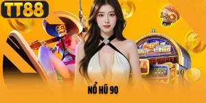 Nổ Hũ 90 Tại TT88 - Giải Trí Đỉnh Cao Cùng Sân Chơi Uy Tín 