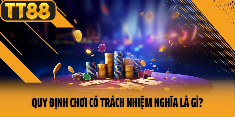 Quy định chơi có trách nhiệm nghĩa là gì?