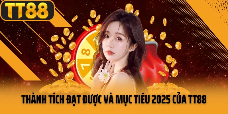 Thành tích đạt được và mục tiêu 2025 của TT88